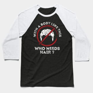 With a body like this, who needs hair? Baseball T-Shirt